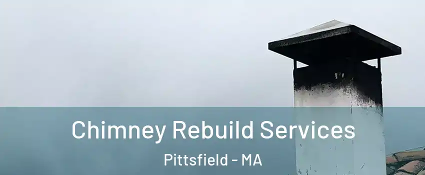 Chimney Rebuild Services Pittsfield - MA