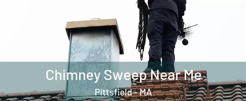  Chimney Sweep Near Me Pittsfield - MA