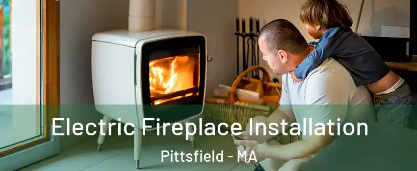  Electric Fireplace Installation Pittsfield - MA