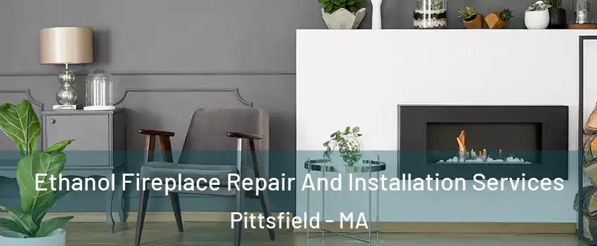  Ethanol Fireplace Repair And Installation Services Pittsfield - MA