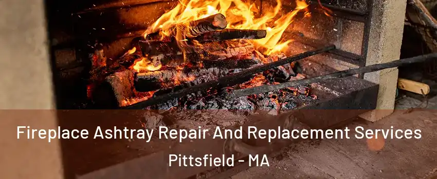  Fireplace Ashtray Repair And Replacement Services Pittsfield - MA