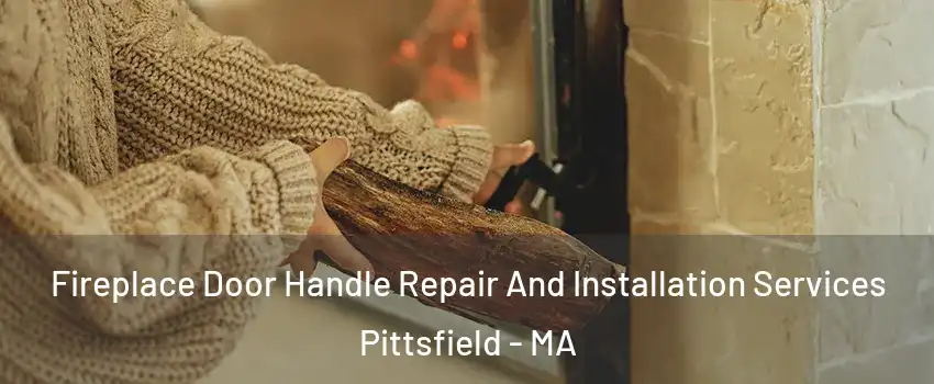  Fireplace Door Handle Repair And Installation Services Pittsfield - MA