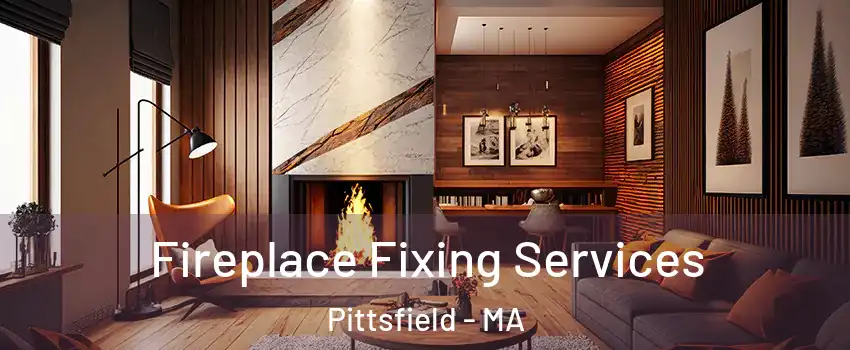  Fireplace Fixing Services Pittsfield - MA