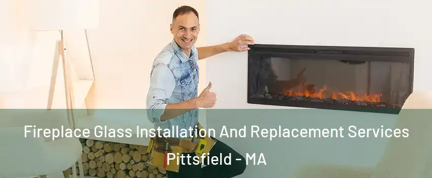  Fireplace Glass Installation And Replacement Services Pittsfield - MA