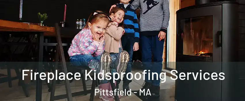  Fireplace Kidsproofing Services Pittsfield - MA