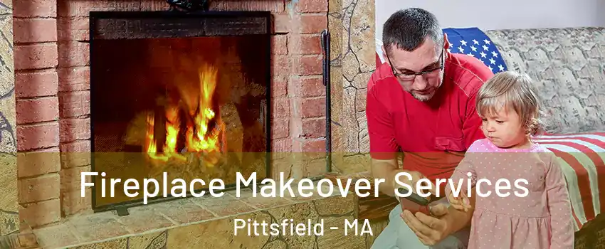  Fireplace Makeover Services Pittsfield - MA