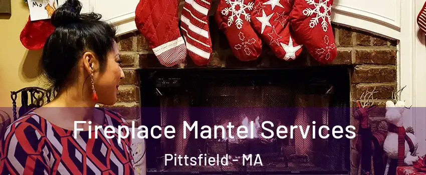  Fireplace Mantel Services Pittsfield - MA