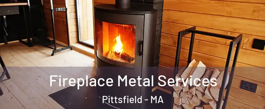 Fireplace Metal Services Pittsfield - MA