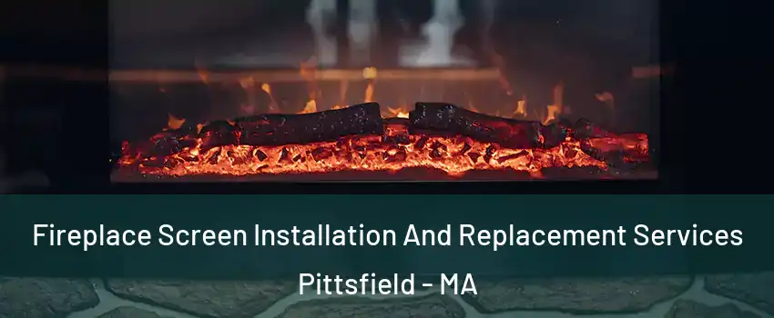  Fireplace Screen Installation And Replacement Services Pittsfield - MA