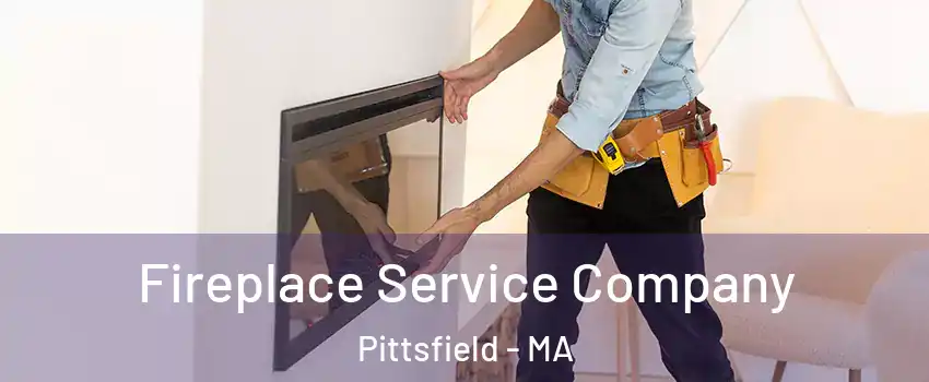 Fireplace Service Company Pittsfield - MA