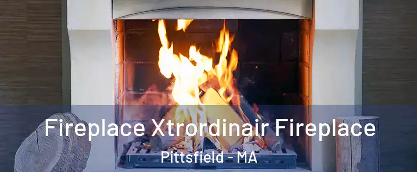  Fireplace Xtrordinair Fireplace Pittsfield - MA