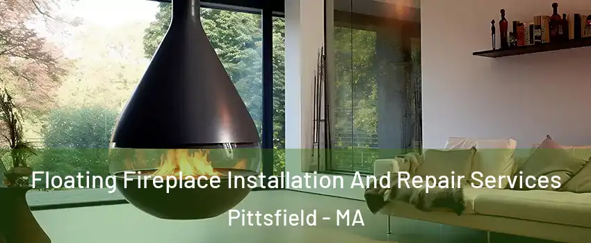  Floating Fireplace Installation And Repair Services Pittsfield - MA