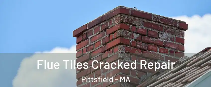  Flue Tiles Cracked Repair Pittsfield - MA