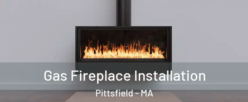  Gas Fireplace Installation Pittsfield - MA