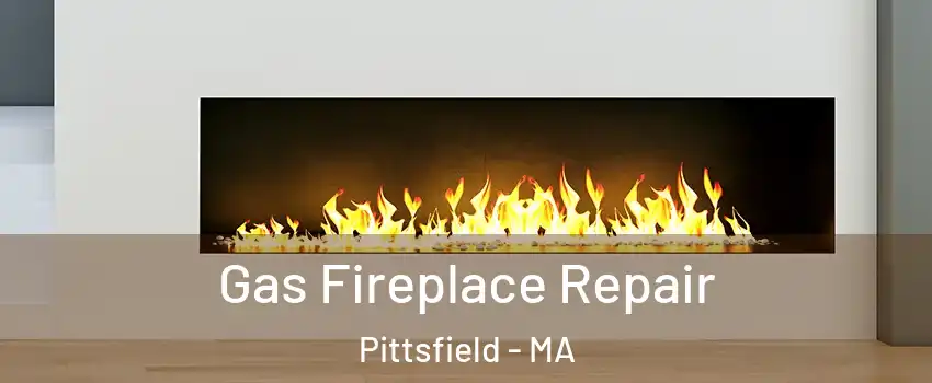  Gas Fireplace Repair Pittsfield - MA