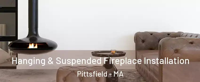 Hanging & Suspended Fireplace Installation Pittsfield - MA