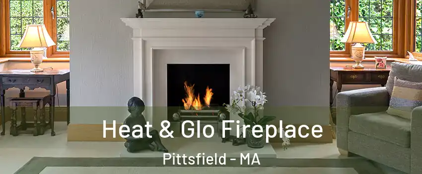  Heat & Glo Fireplace Pittsfield - MA