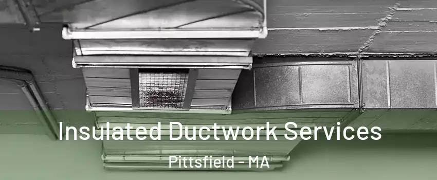  Insulated Ductwork Services Pittsfield - MA