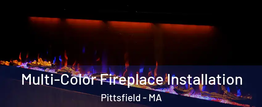  Multi-Color Fireplace Installation Pittsfield - MA