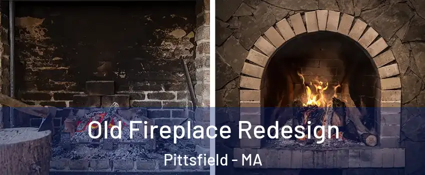  Old Fireplace Redesign Pittsfield - MA