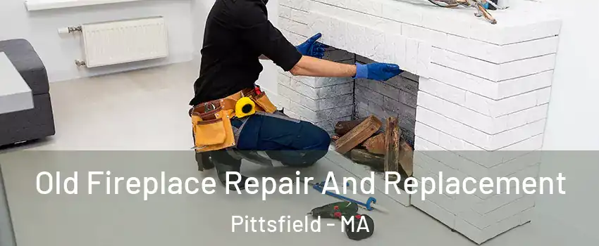  Old Fireplace Repair And Replacement Pittsfield - MA
