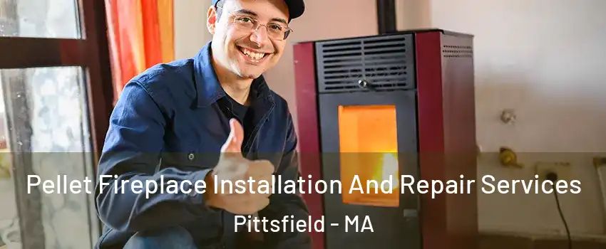  Pellet Fireplace Installation And Repair Services Pittsfield - MA