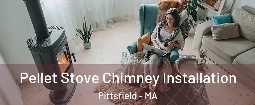  Pellet Stove Chimney Installation Pittsfield - MA