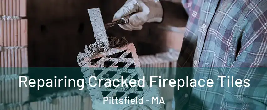  Repairing Cracked Fireplace Tiles Pittsfield - MA