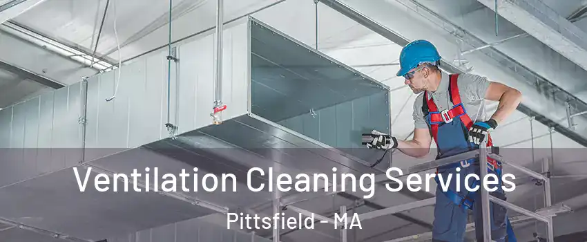  Ventilation Cleaning Services Pittsfield - MA