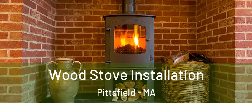  Wood Stove Installation Pittsfield - MA